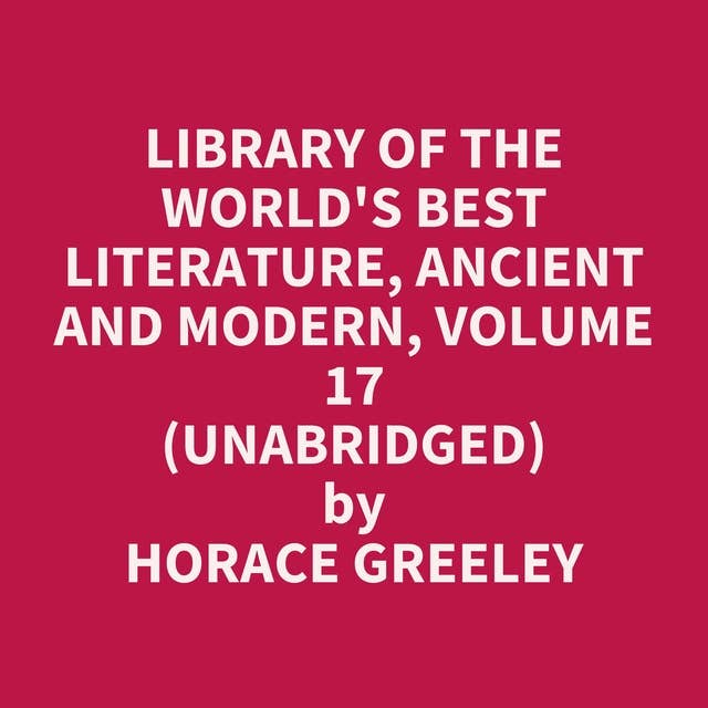 Library of the World's Best Literature, Ancient and Modern, volume 17 (Unabridged): optional