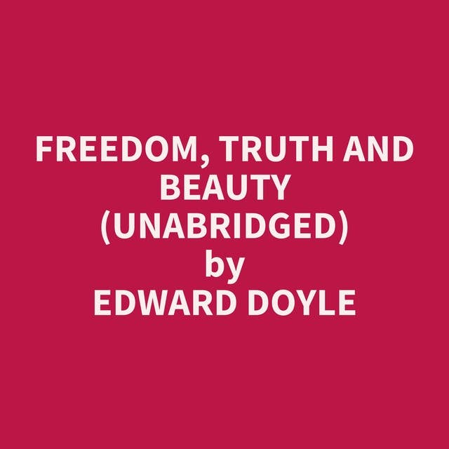 Freedom, Truth and Beauty (Unabridged): optional