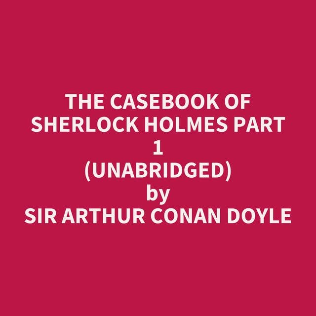 The Casebook of Sherlock Holmes Part 1 (Unabridged): optional