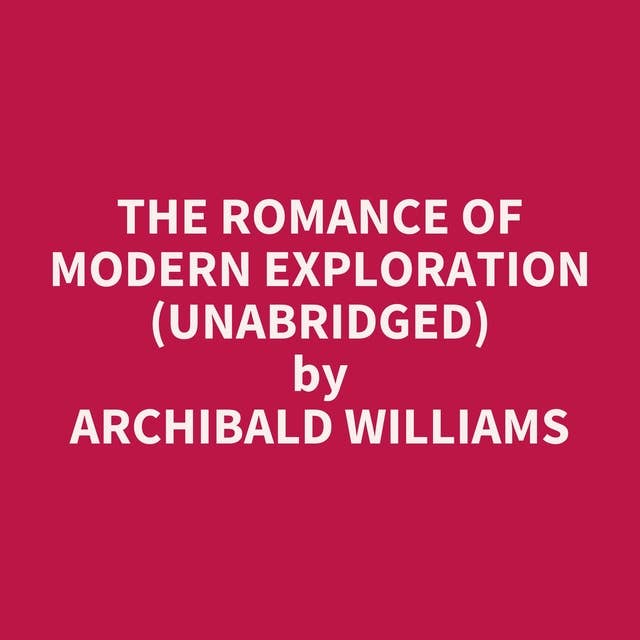The Romance of Modern Exploration (Unabridged): optional