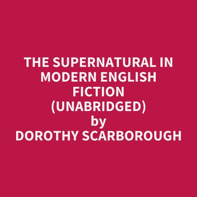 The Supernatural in Modern English Fiction (Unabridged): optional