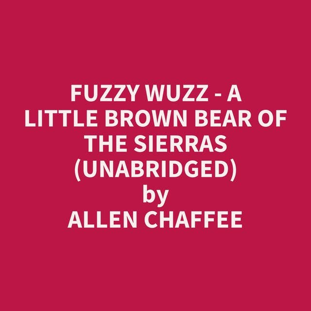 Fuzzy Wuzz - A Little Brown Bear of the Sierras (Unabridged): optional