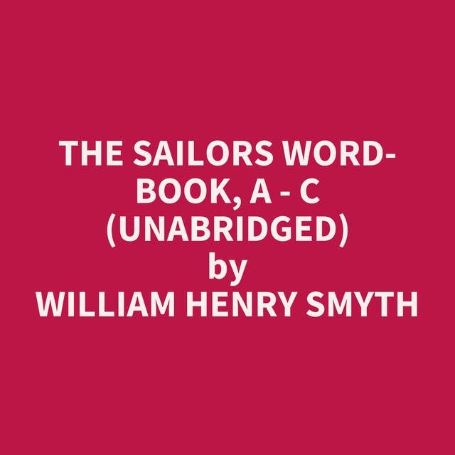 The Sailors Word-book, A - C (Unabridged): optional
