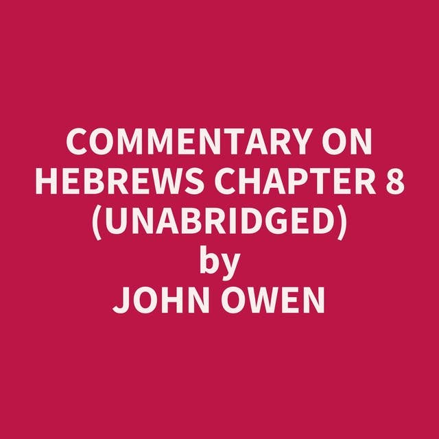 Commentary on Hebrews Chapter 8 (Unabridged): optional