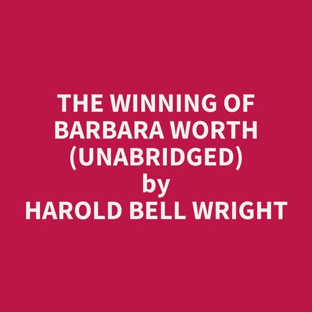 The Winning of Barbara Worth (Unabridged): optional