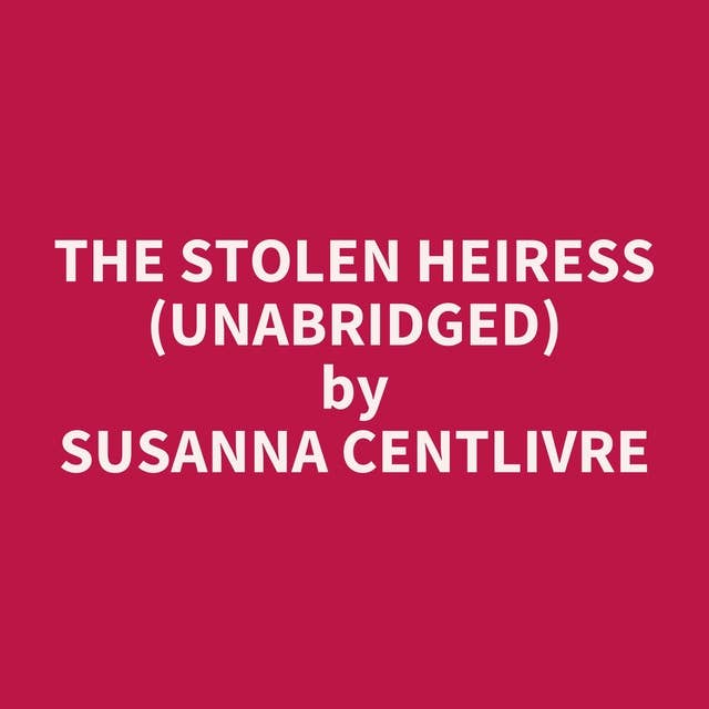 The Stolen Heiress (Unabridged): optional
