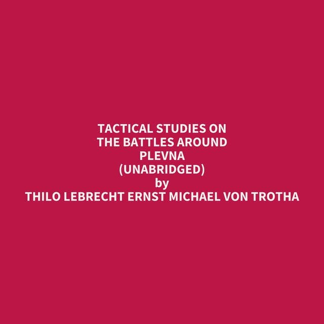 Tactical Studies on the Battles around Plevna (Unabridged): optional