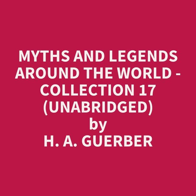 Myths and Legends Around the World - Collection 17 (Unabridged): optional