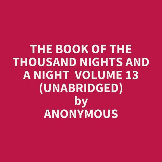 The Book of the Thousand Nights and a Night Volume 13 (Unabridged): optional