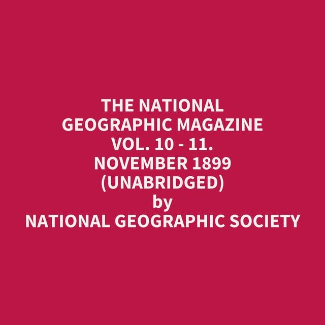 The National Geographic Magazine Vol. 10 - 11. November 1899 (Unabridged): optional