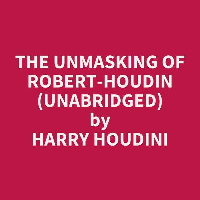 The Unmasking of Robert-Houdin (Unabridged): optional