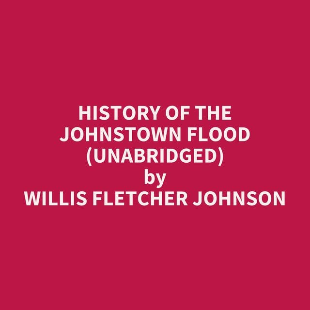History of the Johnstown Flood (Unabridged): optional