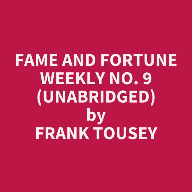 Fame and Fortune Weekly No. 9 (Unabridged): optional