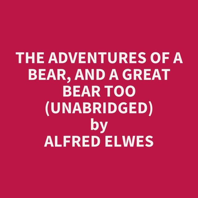 The Adventures of a Bear, and a Great Bear Too (Unabridged): optional