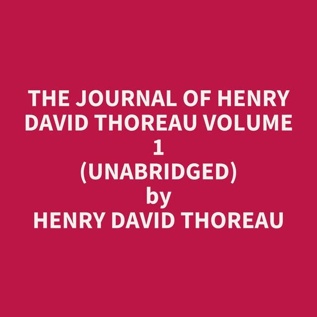 The Journal of Henry David Thoreau Volume 1 (Unabridged): optional