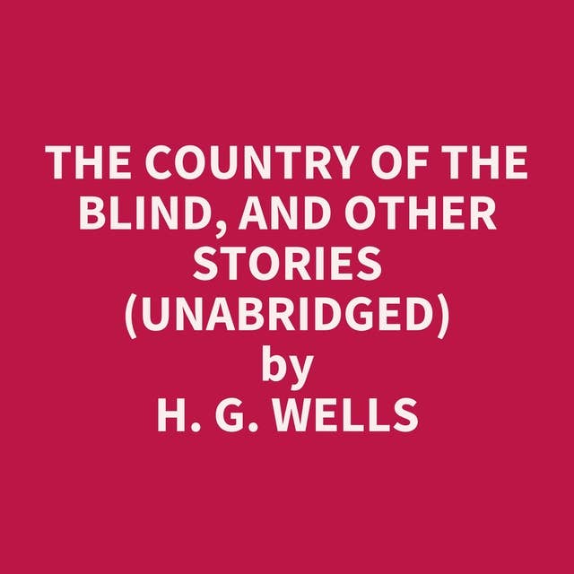The Country of the Blind, and Other Stories (Unabridged): optional
