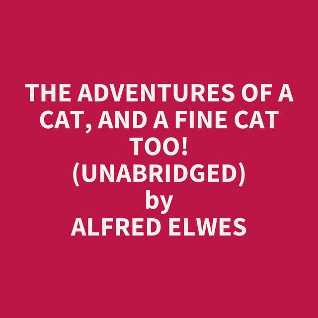 The Adventures of a Cat, and a Fine Cat Too! (Unabridged): optional