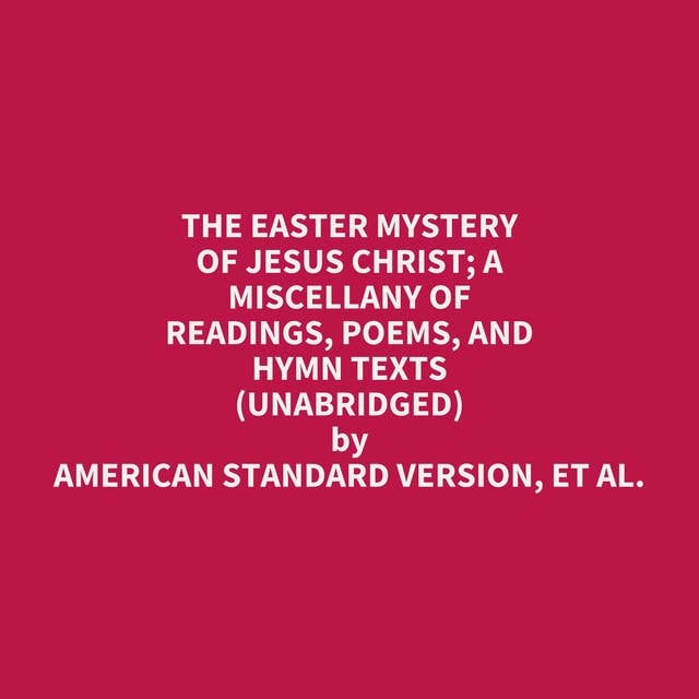 The Easter Mystery Of Jesus Christ; A Miscellany Of Readings, Poems, And Hymn Texts (Unabridged): optional