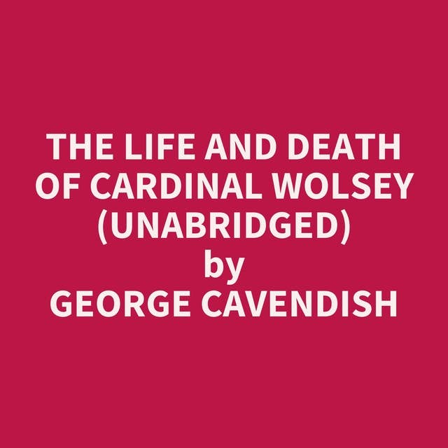 The Life and Death of Cardinal Wolsey (Unabridged): optional