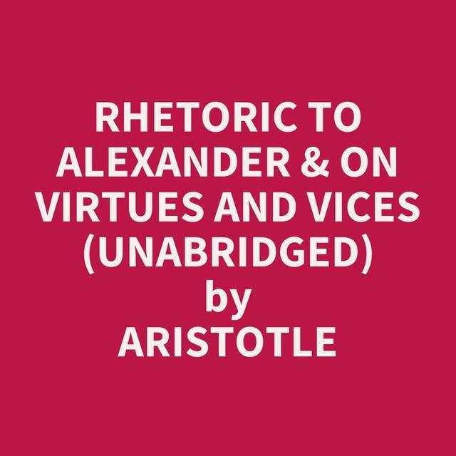 Rhetoric to Alexander & On Virtues and Vices (Unabridged): optional