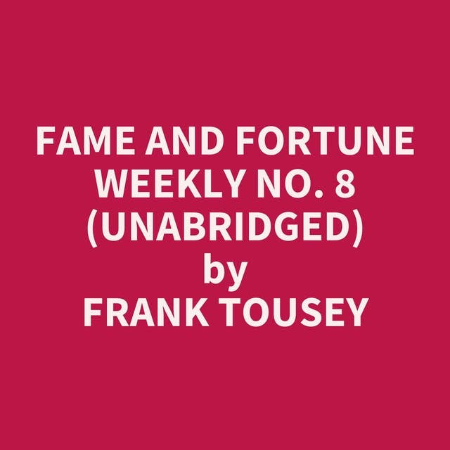 Fame and Fortune Weekly No. 8 (Unabridged): optional