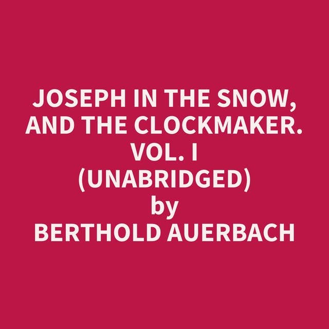 Joseph in the Snow, and The Clockmaker. Vol. I (Unabridged): optional