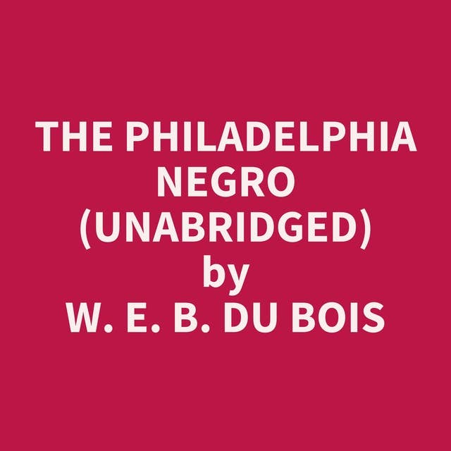 The Philadelphia Negro (Unabridged): optional
