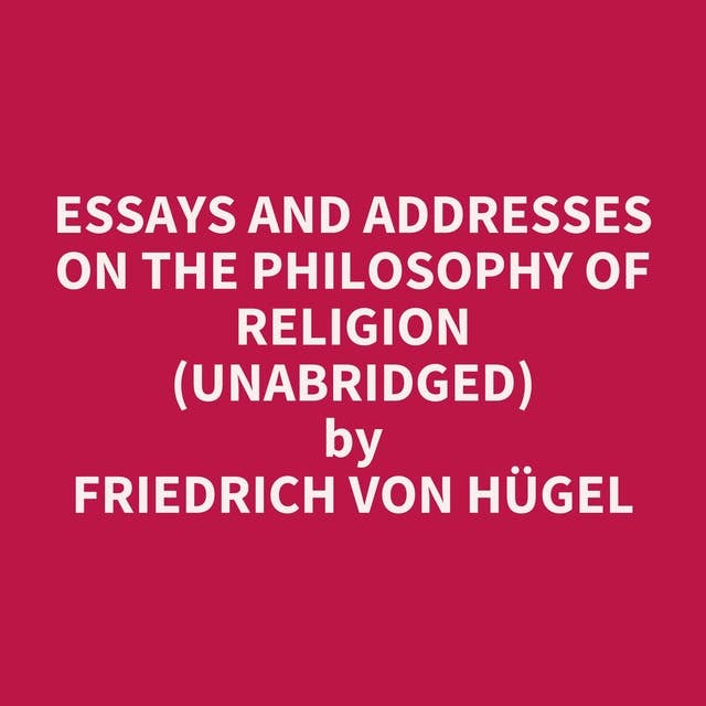 Essays and Addresses on the Philosophy of Religion (Unabridged): optional