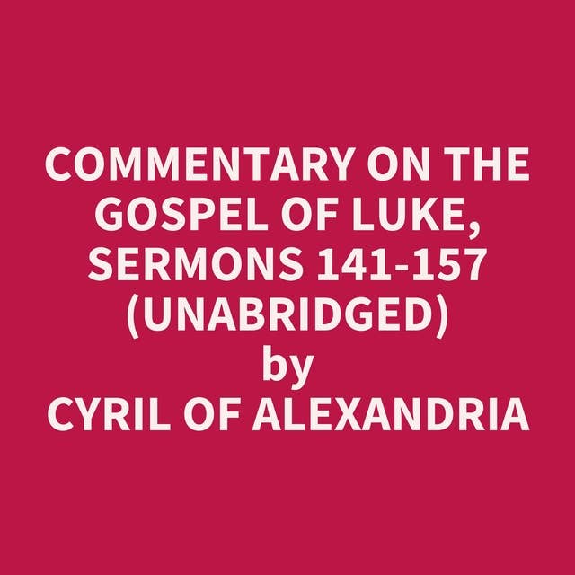 Commentary on the Gospel of Luke, Sermons 141-157 (Unabridged): optional