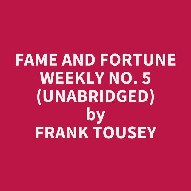 Fame and Fortune Weekly No. 5 (Unabridged): optional