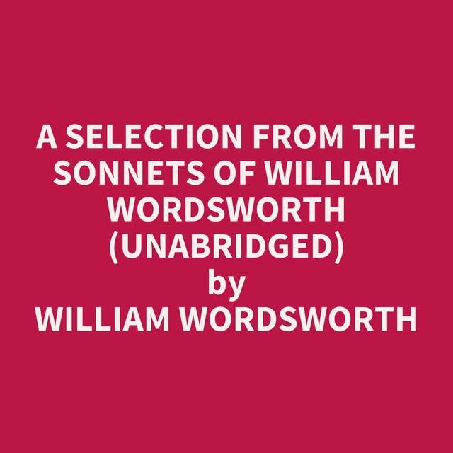 A Selection from the Sonnets of William Wordsworth (Unabridged): optional