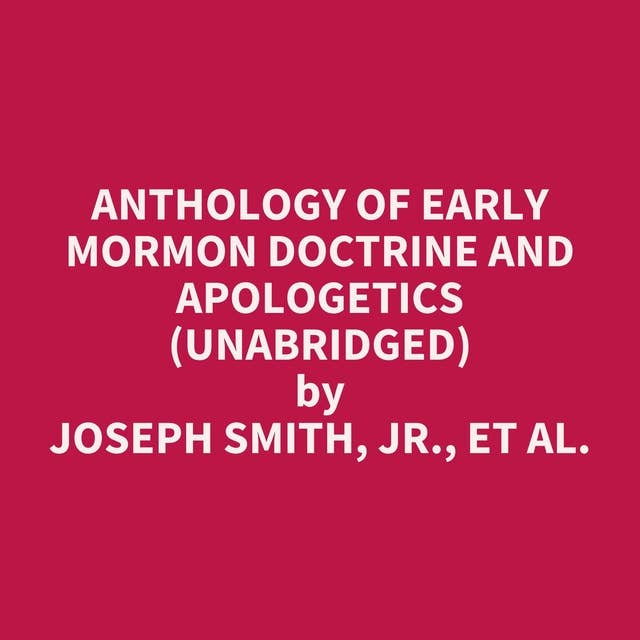 Anthology of Early Mormon Doctrine and Apologetics (Unabridged): optional