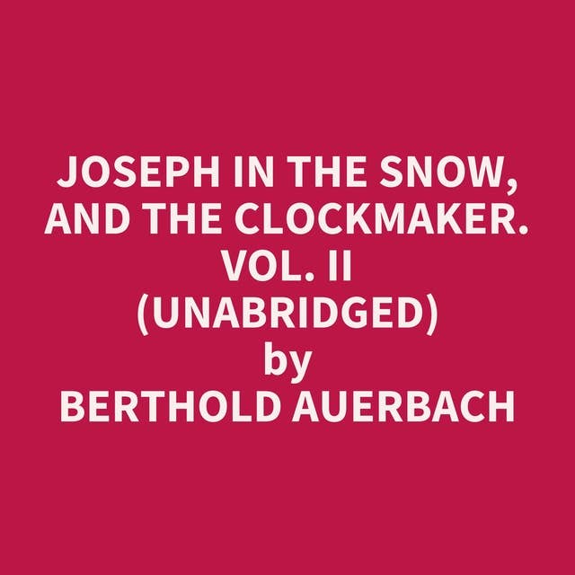 Joseph in the Snow, and The Clockmaker. Vol. II (Unabridged): optional