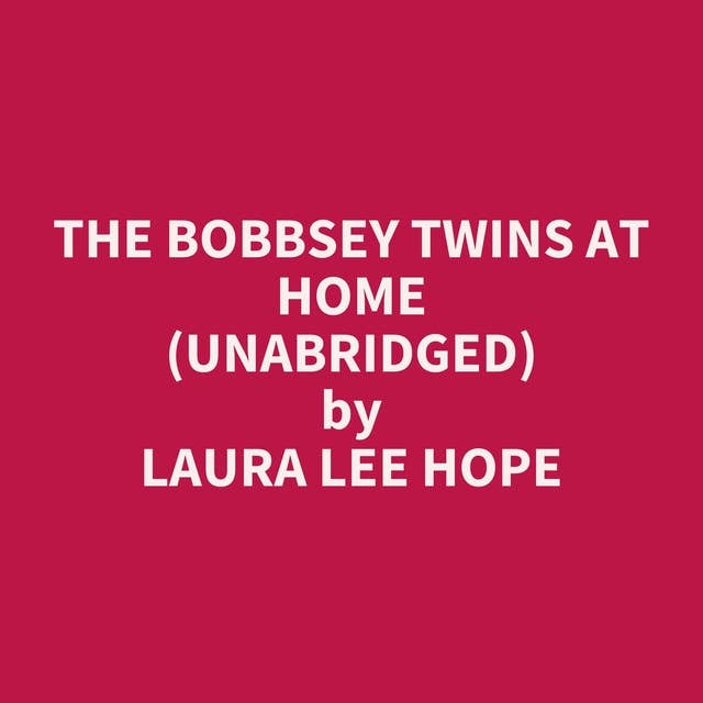 The Bobbsey Twins at Home (Unabridged): optional