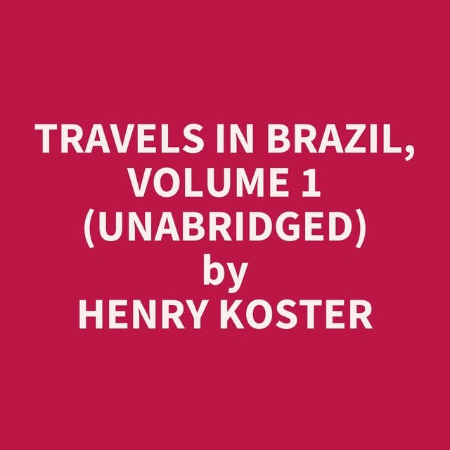 Travels in Brazil, Volume 1 (Unabridged): optional