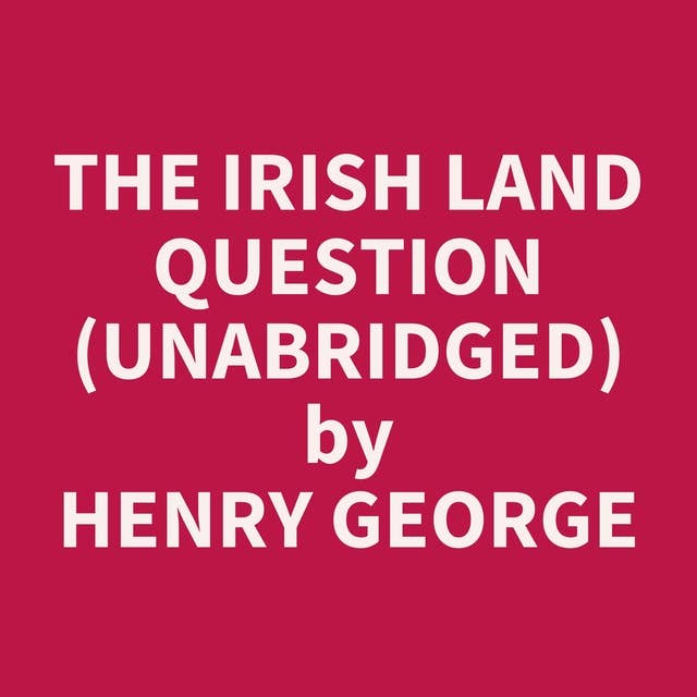 The Irish Land Question (Unabridged): optional