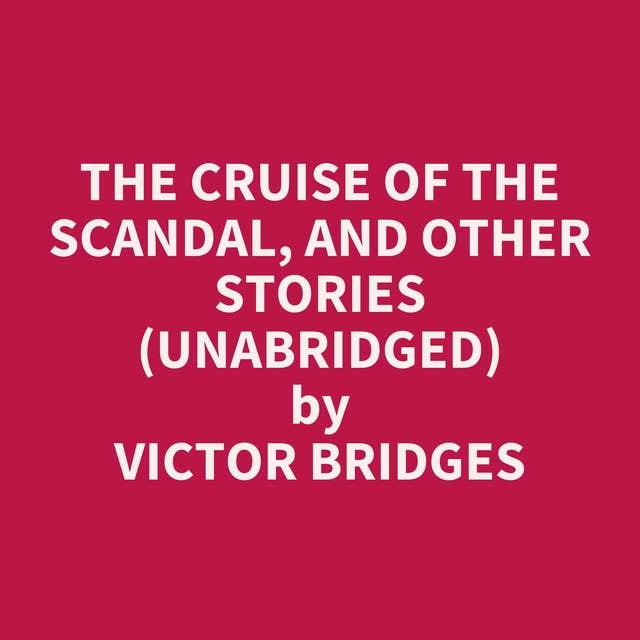 The Cruise of the Scandal, and other stories (Unabridged): optional