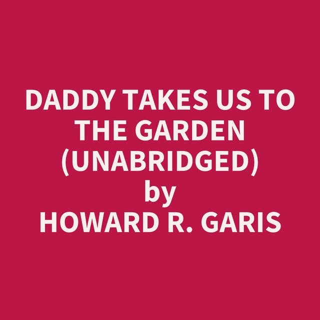 Daddy Takes Us To The Garden (Unabridged): optional