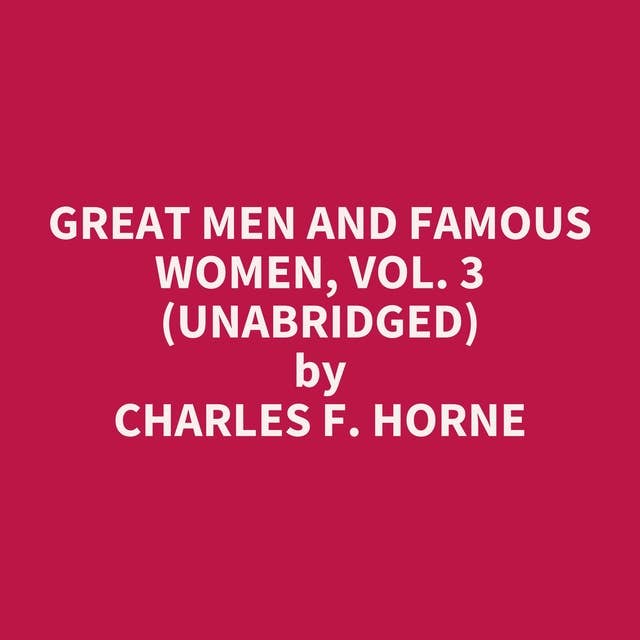 Great Men and Famous Women, Vol. 3 (Unabridged): optional