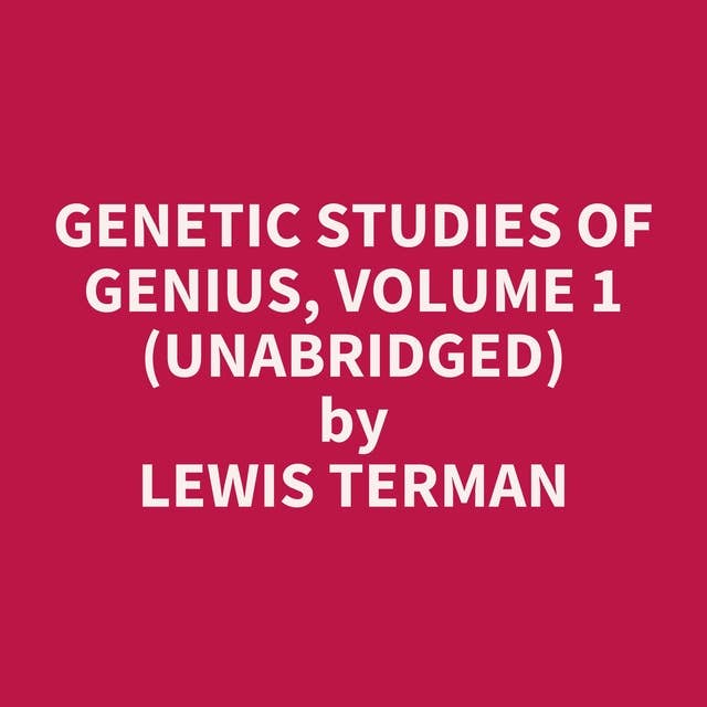 Genetic Studies of Genius, Volume 1 (Unabridged): optional