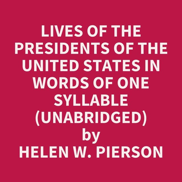 Lives of the Presidents of the United States in Words of One Syllable (Unabridged): optional