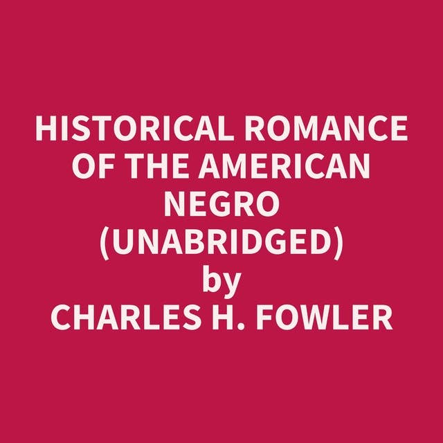 Historical Romance of the American Negro (Unabridged): optional