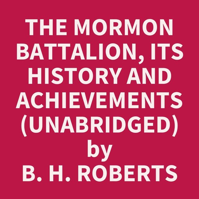 The Mormon Battalion, Its History and Achievements (Unabridged): optional
