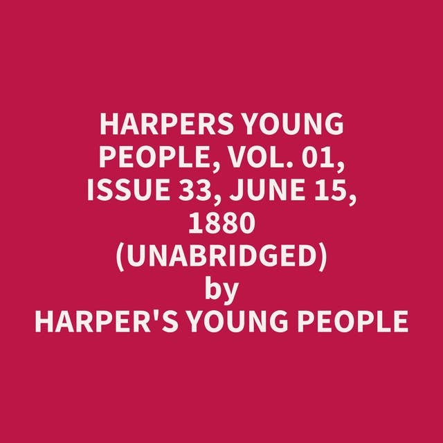 Harpers Young People, Vol. 01, Issue 33, June 15, 1880 (Unabridged): optional