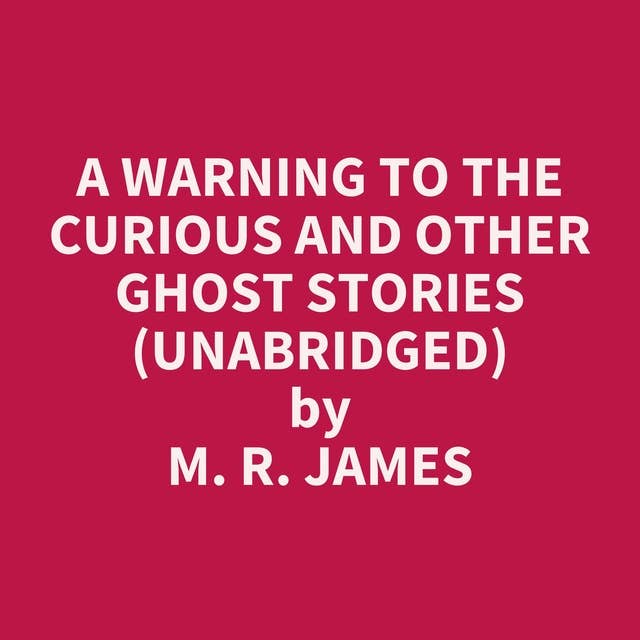 A Warning to the Curious and Other Ghost Stories (Unabridged): optional