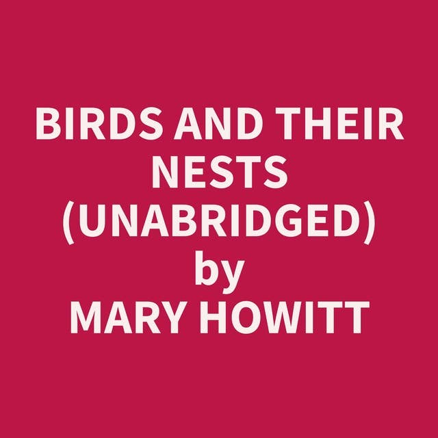 Birds and Their Nests (Unabridged): optional