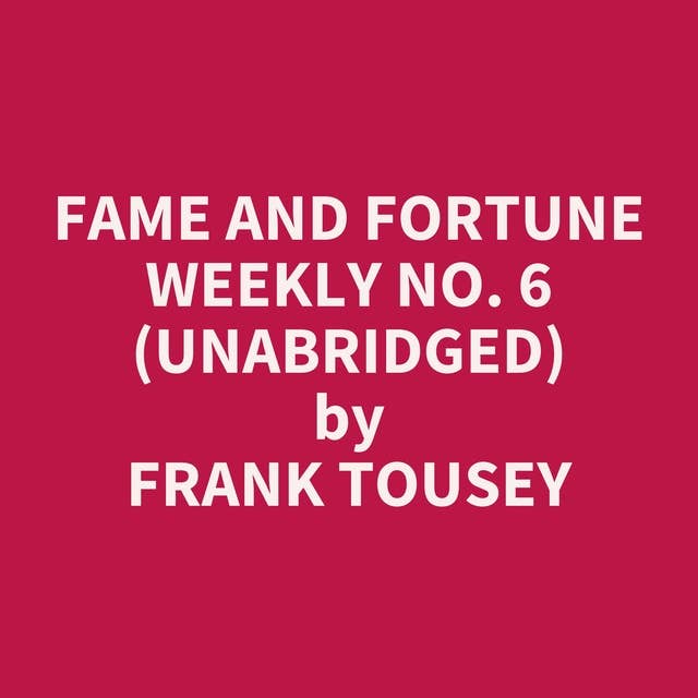 Fame and Fortune Weekly No. 6 (Unabridged): optional