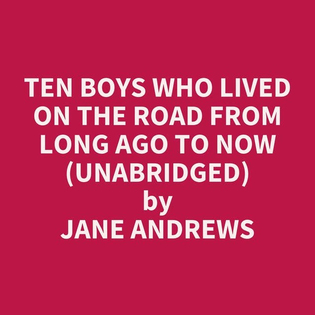 Ten Boys Who Lived on the Road from Long Ago to Now (Unabridged): optional