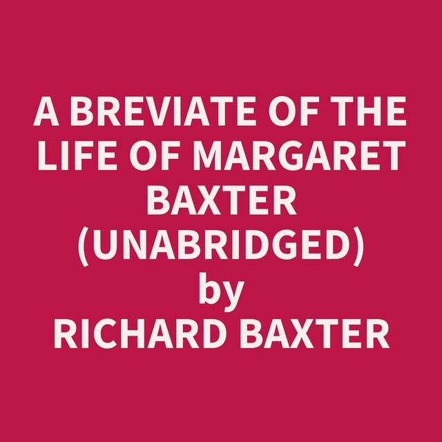 A Breviate of the Life of Margaret Baxter (Unabridged): optional