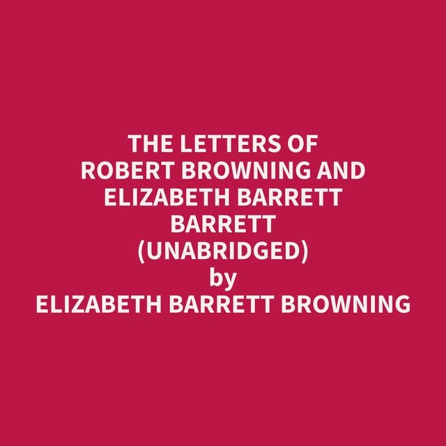 The Letters of Robert Browning and Elizabeth Barrett Barrett (Unabridged): optional